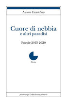 Cover of Cuore di nebbia e altri paradisi. Poesie 2015-2020