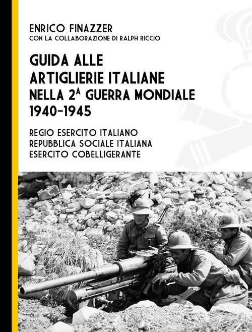 Cover of Guida alle artiglierie italiane nella seconda guerra mondiale, 1940-1945. Regio esercito italiano, Repubblica Sociale Italiana, esercito cobelligerante