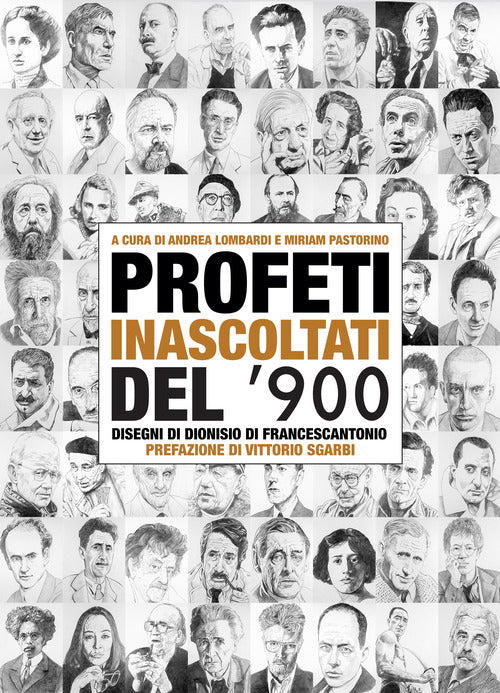 Cover of Profeti inascoltati del Novecento. Sessantasei personalità fuori dagli schemi illustrate dai disegni di Dionisio di Francescantonio e da approfondimenti di intellettuali, scrittori e critici d'arte