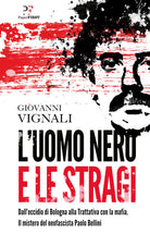 Cover of uomo nero e le stragi. Dall'eccidio di Bologna alla Trattativa con la mafia. Il mistero del neofascista Paolo Bellini