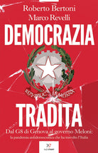 Cover of Democrazia tradita. Dal G8 di Genova al governo Meloni: la pandemia antidemocratica che ha travolto l'Italia