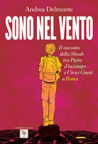 Cover of Sono nel vento. Il racconto della Shoah tra pietre d'inciampo e civici giusti a Roma