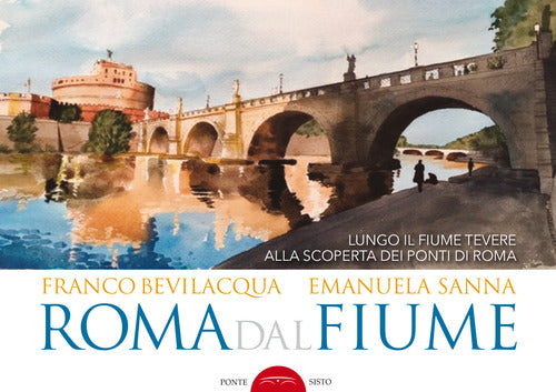 Cover of Roma dal fiume. Lungo il fiume Tevere alla scoperta dei ponti di Roma