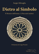 Dietro al simbolo. Il mosaico dell'anima. 12 racconti iniziatici