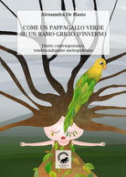 Cover of Come un pappagallo verde su un ramo grigio d'inverno. Diario contemporaneo, tendenzialmente metropolitano