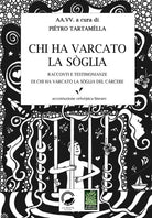 Cover of Chi ha varcato la soglia. Racconti e testimonianze di chi ha varcato la soglia del carcere