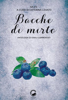 Cover of Bacche di mirto. Antologia di haiku commentati