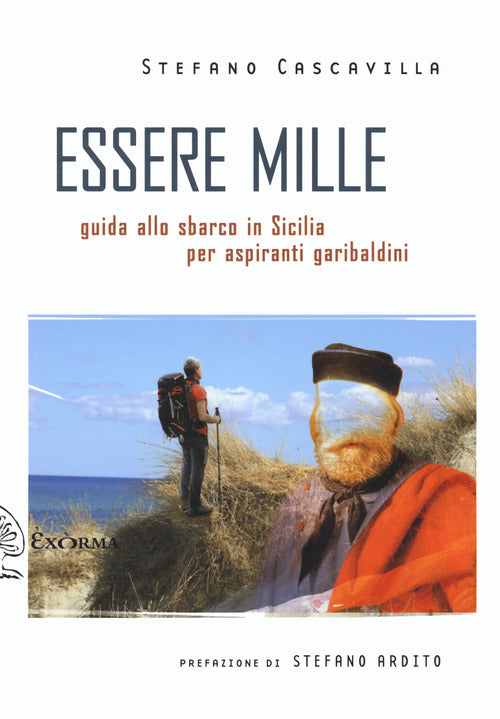 Cover of Essere mille. Guida allo sbarco in Sicilia per aspiranti garibaldini