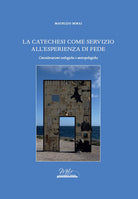 La catechesi come servizio allesperienza di fede. Considerazioni teologiche e antropologiche