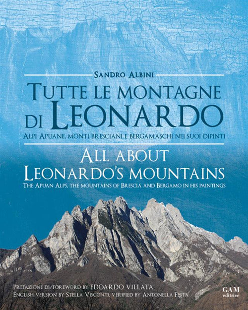 Cover of Tutte le montagne di Leonardo. Alpi Apuane, monti bresciani e bergamaschi nei suoi dipinti-All about Leonardo's mountains. The apuan Alps, the mountains of Brescia and Bergamo in his paintings