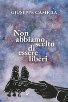 Cover of Non abbiamo scelto di essere liberi