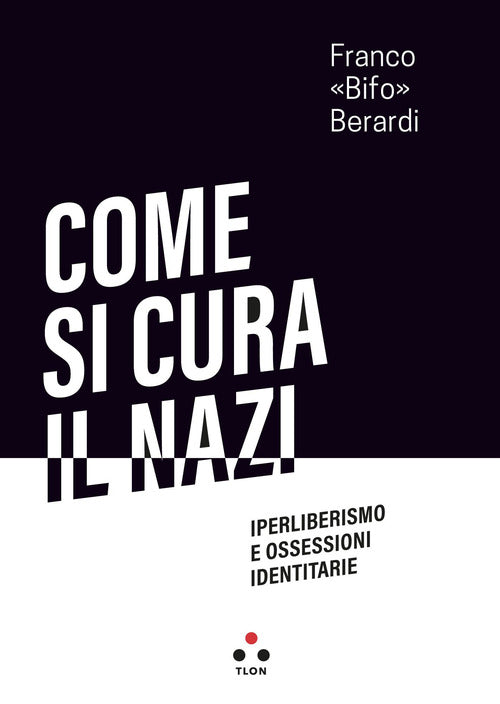 Cover of Come si cura il nazi. Iperliberismo e ossessioni identitarie