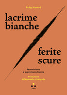 Cover of Lacrime bianche / ferite scure. Femminismo e supremazia bianca