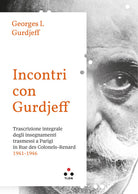 Cover of Incontri con Gurdjieff Trascrizione integrale degli insegnamenti trasmessi a Parigi in Rue Des Colonels-Renard 1941-1946