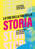 Cover of fine della fine della storia. Lo strano ritorno della politica nel XXI secolo