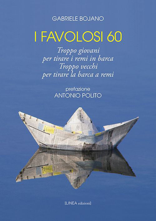 Cover of favolosi 60. Troppo giovani per tirare i remi in barca, troppo vecchi per tirare la barca a remi