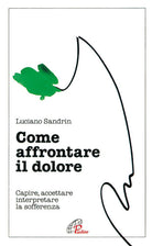 Cover of Come affrontare il dolore. Capire, accettare, interpretare la sofferenza