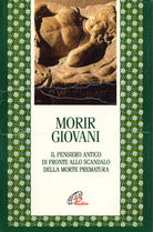 Cover of Morir giovani. Il pensiero antico di fronte allo scandalo della morte prematura