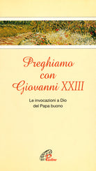 Cover of Preghiamo con Giovanni XXIII. Le invocazioni a Dio del Papa buono