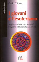 Cover of giovani e l'esoterismo. Magia, satanismo e occultismo: l'inganno del fuoco che non brucia