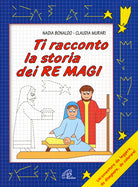 Cover of Ti racconto la storia dei Re Magi. Un'avventura da leggere, da disegnare, da colorare!