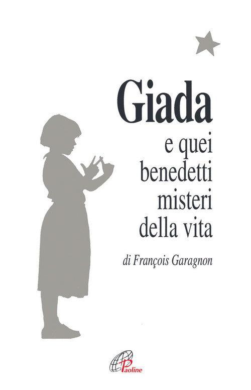 Cover of Giada e quei benedetti misteri della vita. Il diario di una ragazza che vuole collegare il suo piccolo seme di vita con il grande bouquet dell'infinito