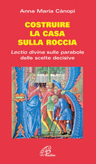Cover of Costruire la casa sulla roccia. Lectio divina sulle parabole delle scelte decisive