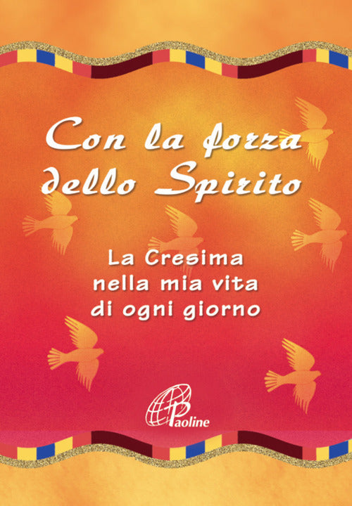 Cover of Con la forza dello Spirito. La Cresima nella mia vita di ogni giorno