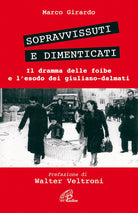 Cover of Sopravvissuti e dimenticati. Il dramma delle foibe e l'esodo dei giuliano-dalmati