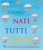 Cover of Siamo nati tutti liberi. La Dichiarazione universale dei diritti umani spiegata ai bambini