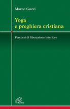 Cover of Yoga e preghiera cristiana. Percorsi di liberazione interiore
