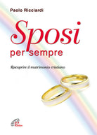 Cover of Sposi per sempre. Riscoprire il matrimonio cristiano