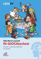 Cover of Ri-giocatechesi. Animare i contenuti della fede con il gioco