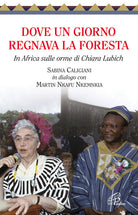 Cover of Dove un giorno regnava la foresta. In Africa sulle orme di Chiara Lubich