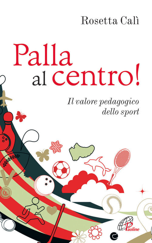 Cover of Palla al centro! Il valore pedagogico dello sport