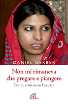 Cover of Non mi rimaneva che pregare e piangere. Donne cristiane in Pakistan