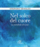 Cover of Nel solco del cuore. Le parabole di Gesù