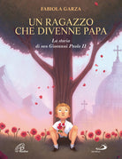 Cover of ragazzo che divenne papa. La storia di san Giovanni Paolo II