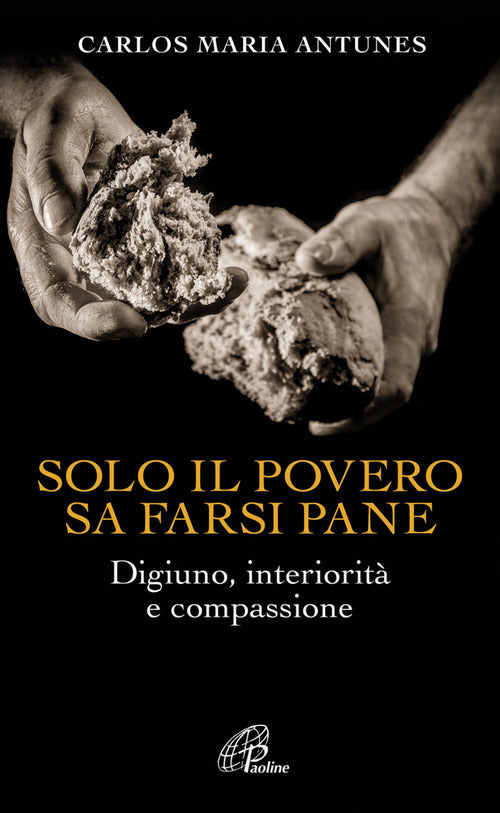 Cover of Solo il povero sa farsi pane. Digiuno, interiorità e compassione