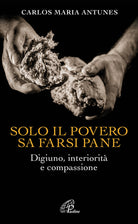 Cover of Solo il povero sa farsi pane. Digiuno, interiorità e compassione