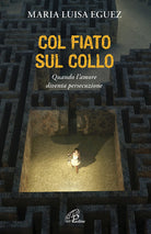 Cover of Col fiato sul collo. Quando l'amore diventa persecuzione