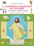 Cover of calendario di Quaresima da costruire. Fare, giocare, pregare la Pasqua