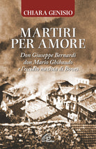 Cover of Martiri per amore. Don Giuseppe Bernardi, don Mario Ghibaudo e l’eccidio nazista di Boves