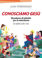 Cover of Conosciamo Gesù. Quaderno attivo per il catechismo «Io sono con voi»