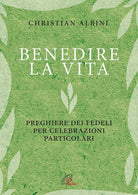 Cover of Benedire la vita. Preghiere dei fedeli per celebrazioni particolari
