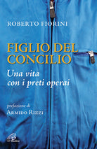 Cover of Figlio del Concilio. Una vita con i preti operai
