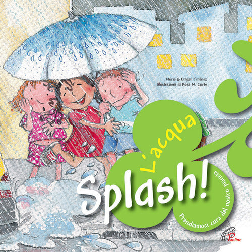 Cover of Splash! L'acqua. Prendiamoci cura del nostro pianeta