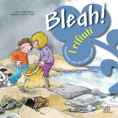 Cover of Bleah! I rifiuti. Prendiamoci cura del nostro pianeta