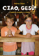 Cover of Ciao Gesù! I bambini pregano in chiesa