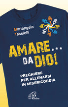 Cover of Amare... da Dio! Preghiere per allenarsi in Misericordia